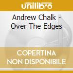 Andrew Chalk - Over The Edges cd musicale di Chalk Andrew
