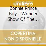 Bonnie Prince Billy - Wonder Show Of The World cd