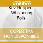 Kev Hopper - Whispering Foils cd