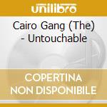 Cairo Gang (The) - Untouchable cd musicale di The cairo gang
