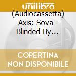 (Audiocassetta) Axis: Sova - Blinded By Oblivion cd musicale