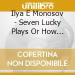 Ilya E Monosov - Seven Lucky Plays Or How To Fix Songs For A Broken cd