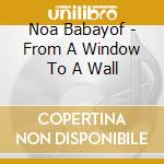 Noa Babayof - From A Window To A Wall cd