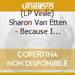 (LP Vinile) Sharon Van Etten - Because I Was In Love lp vinile di Sharon Van Etten