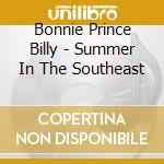 Bonnie Prince Billy - Summer In The Southeast cd