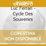 Luc Ferrari - Cycle Des Souvenirs cd
