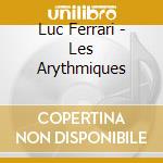 Luc Ferrari - Les Arythmiques cd