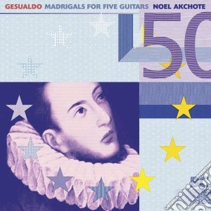 Carlo Gesualdo - Madrigals For Five Guitars cd musicale di Noel Akchote