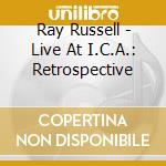 Ray Russell - Live At I.C.A.: Retrospective cd musicale di RAY RUSSELL