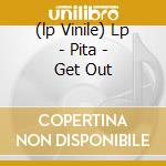 (lp Vinile) Lp - Pita - Get Out lp vinile di PITA