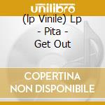 (lp Vinile) Lp - Pita - Get Out cd