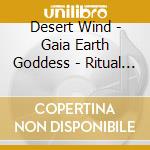 Desert Wind - Gaia Earth Goddess - Ritual Dances Of The Mother cd