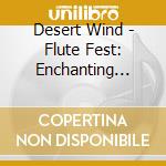 Desert Wind - Flute Fest: Enchanting World Fusion cd