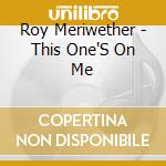 Roy Meriwether - This One'S On Me cd