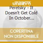 Peretsky - It Doesn't Get Cold In October Anymore cd