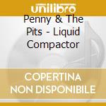 Penny & The Pits - Liquid Compactor cd