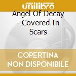 Angel Of Decay - Covered In Scars cd