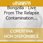 Bongzilla - Live From The Relapse Contamination Festival cd