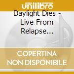 Daylight Dies - Live From Relapse Contamination Festival cd