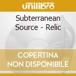 Subterranean Source - Relic cd musicale di Subterranean Source