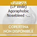 (LP Vinile) Agoraphobic Nosebleed - Frozen Corpse Stuffed With Dope [Lp] (Oxblood Colored Vinyl, Limited To 300, Indie-Retail Exclusive) lp vinile di Agoraphobic Nosebleed