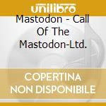 Mastodon - Call Of The Mastodon-Ltd. cd musicale di Mastodon