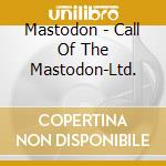 Mastodon - Call Of The Mastodon-Ltd. cd