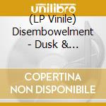 (LP Vinile) Disembowelment - Dusk & Deep Sensory Procession Into Aural Fate (2 Lp) vinile