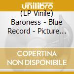 (LP Vinile) Baroness - Blue Record - Picture (2 Lp) vinile
