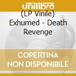 (LP Vinile) Exhumed - Death Revenge lp vinile