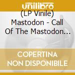 (LP Vinile) Mastodon - Call Of The Mastodon - Colored Vinyl lp vinile