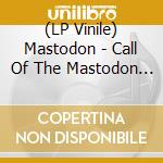 (LP Vinile) Mastodon - Call Of The Mastodon - Colored Vinyl vinile