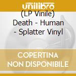 (LP Vinile) Death - Human - Splatter Vinyl vinile