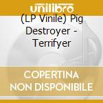 (LP Vinile) Pig Destroyer - Terrifyer vinile