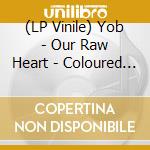 (LP Vinile) Yob - Our Raw Heart - Coloured Vinyl (2 Lp) lp vinile