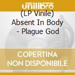 (LP Vinile) Absent In Body - Plague God vinile