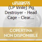 (LP Vinile) Pig Destroyer - Head Cage - Clear W/Black Smoke Vinyl vinile