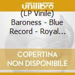 (LP Vinile) Baroness - Blue Record - Royal Blue Vinyl (2 Lp) vinile
