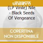 (LP Vinile) Nile - Black Seeds Of Vengeance vinile