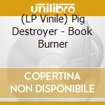 (LP Vinile) Pig Destroyer - Book Burner vinile