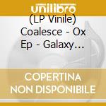 (LP Vinile) Coalesce - Ox Ep - Galaxy Merge Vinyl vinile