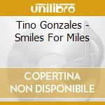 Tino Gonzales - Smiles For Miles cd musicale di Tino Gonzales