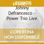 Johnny Defrancesco - Power Trio Live cd