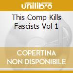 This Comp Kills Fascists Vol 1 cd