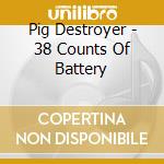 Pig Destroyer - 38 Counts Of Battery cd
