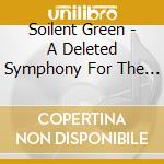 Soilent Green - A Deleted Symphony For The Beaten Do Wn cd