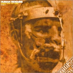 Human Remains - Where Were You When cd musicale di Human Remains