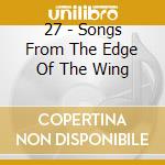 27 - Songs From The Edge Of The Wing cd