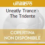 Uneatly Trance - The Tridente cd musicale di UNEARTHLY TRANCE