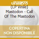(LP Vinile) Mastodon - Call Of The Mastodon vinile